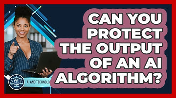 Can You Protect The Output Of An AI Algorithm? - AI and Technology Law