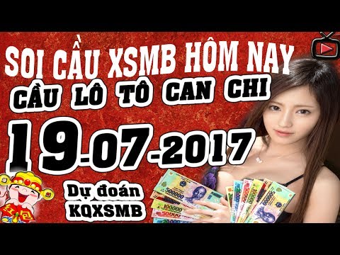 Soi cầu XSMB hôm nay 19/7/2017 CẦU LÔ TÔ THEO CAN CHI (Dự đoán kết quả xổ số miền Bắc - Loto KQXSMB)