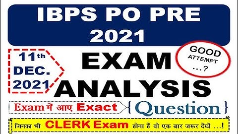 IBPS PO PRE 2021 Exam Analysis (11th DEC. 2021): Difficulty Level Good Attempts.....!