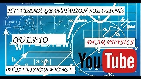 H C VERMA GRAVITATION Q10 SOLUTION