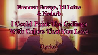 Watch Brennan Savage I Could Paint The Ceilings With Colors That You Love video