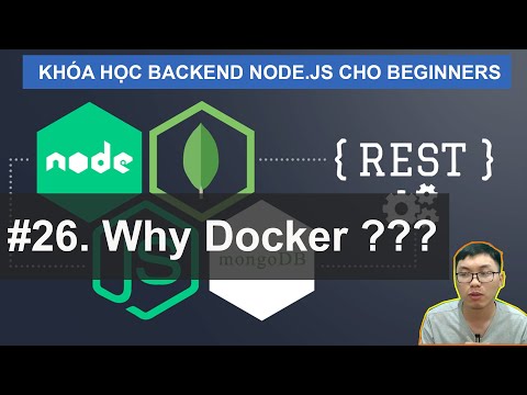 #26. Why Docker - Tại Sao Dùng Docker |  Khóa Học Node.JS (SQL/MongoDB) Cho Beginners