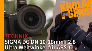 SIGMA DC DN 10-18mm F2.8 - Ultra Weitwinkel für APS-C 📷 Krolop&Gerst