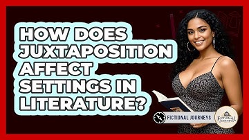 How Does Juxtaposition Affect Settings In Literature? - Fictional Journeys
