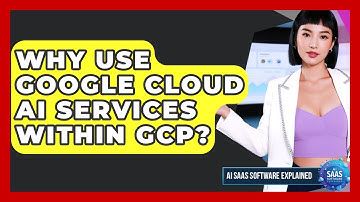Why Use Google Cloud AI Services Within GCP? - AI SaaS Software Explained