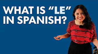"LE" in Spanish: Why, when, and how to use it!