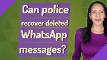 Can police recover deleted WhatsApp messages?
