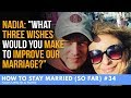 HTSM  (So Far) #34 - Nadia: "What THREE WISHES Would You MAKE to IMPROVE Our MARRIAGE?"