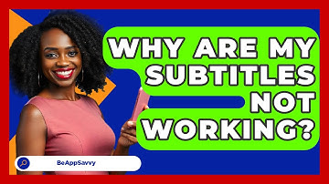Why Are My Subtitles Not Working? - Be App Savvy