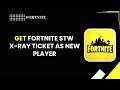 How to Get Fortnite STW X-Ray Tickets as New Player (2026) | Fast Guide