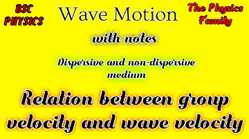 Relation Between Group velocity and Wave Velocity (Dispersive and Non-dispersive medium)