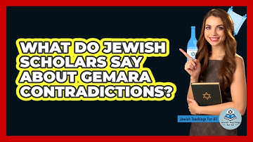 What Do Jewish Scholars Say About Gemara Contradictions? - Jewish Teachings For All