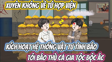 Xuyên Không Về Tứ Hợp Viện Kích Hoạt Hệ Thống Vật Tư Tình Báo, Tôi Báo Thù Cả Gia Tộc Độc Ác Full Bộ