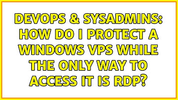 DevOps & SysAdmins: How do I protect a Windows VPS while the only way to access it is RDP?