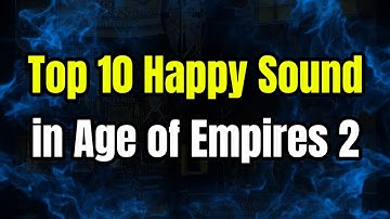 Top 10 Happy Sound in Age of Empires 2