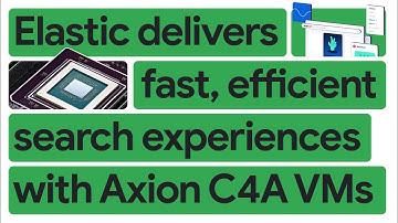 New Way Now: Elasticsearch delivers 40% faster performance on Google Axion Processors