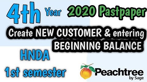 2020 | NEW CUSTOMER CREATION AND ENTERING BEGINNING BALANCE | in Peachtree | HNDA Pastpaper