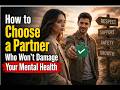 How to Choose a Partner Who Won't Damage Your Mental Health