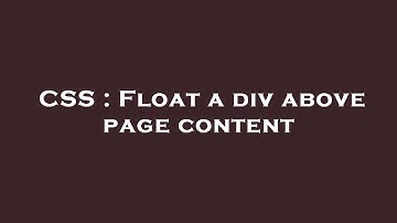 CSS : Float a div above page content
