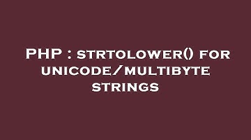 PHP : strtolower() for unicode/multibyte strings