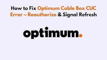 How to Fix Optimum Cable Box CUC Error – Reauthorize & Signal Refresh