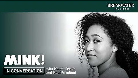 MINK! | Naomi Osaka and Ben Proudfoot in Conversat...