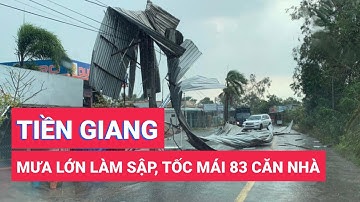 Mưa lớn làm sập, tốc mái 83 căn nhà tại Tiền Giang