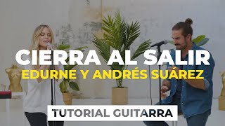 Cómo tocar CIERRA AL SALIR de Edurne con Andrés Suárez | tutorial guitarra + acordes