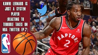 Kawhi Leonard Is Just A System Player (Reacting To Terrible Takes On NBA Twitter)