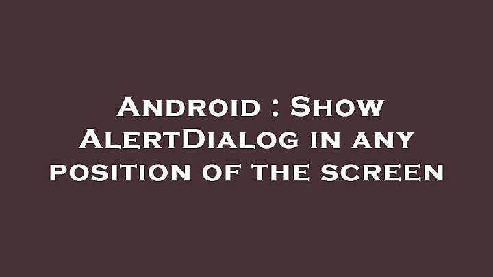 Android how to show alertdialog on allway top screen năm 2024