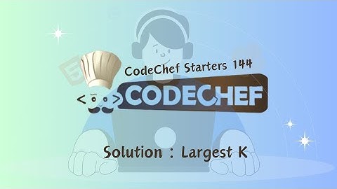 Largest K || CodeChef Starters 144 || CodeChef Solution