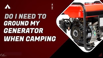 How To Ground A Generator When Camping | Does My Generator Need A Ground Rod