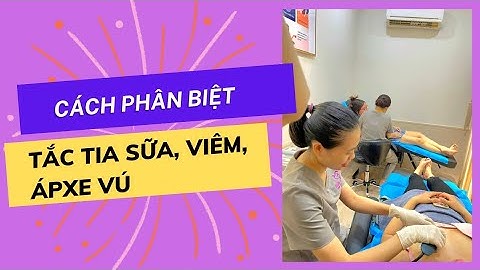 Làm Thế Nào Để Phân Biệt Tắc Tia Sữa, Viêm, Áp xe Vú?