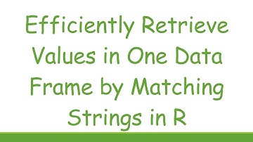 Efficiently Retrieve Values in One Data Frame by Matching Strings in R