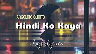 Video thumbnail of "HINDI KO KAYA - Angeline Quinto (LYRICS)"