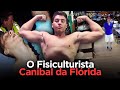 Muscular And DANGEROUS The Cannibal Bodybuilder Austin Harrouff 