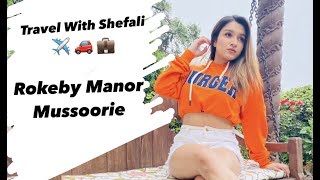 Travel With Shefali Rokeby Manormussoorie Random Vlog