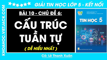 Tin học lớp 5 Bài 10: Cấu trúc tuần tự - trang 52, 53, 55 | Kết nối tri thức (DỄ HIỂU NHẤT)