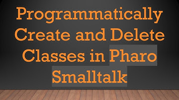 Programmatically Create and Delete Classes in Pharo Smalltalk