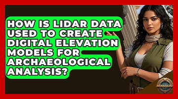 How Is LiDAR Data Used To Create Digital Elevation Models For Archaeological Analysis?