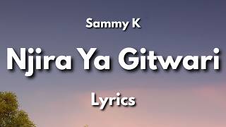 Njira Ya Gitwari by Bp Sammy K Lyrics | Kikuyu Music 2026 | Lyrics Video Created by Kikuyu Lyrics