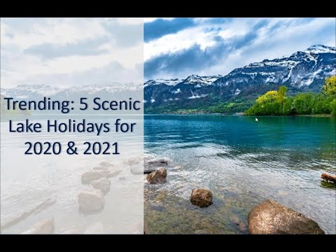 Trending 5 Scenic Lake Holidays for 2020 & 2021