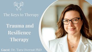 Trauma and Resilience Therapy with Guest Dr. Tara Overzat PhD