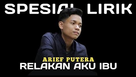RELAKAN AKU IBU - ARIEF PUTERA || OFFICIAL VIDEO LIRIK || SPESIAL LIRIK