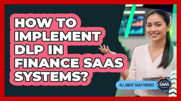 How to Implement DLP in Finance SaaS Systems?