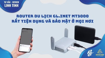 Review Router du lịch  GL.iNet MT3000 rất tiện dụng và bảo mật ở mọi nơi