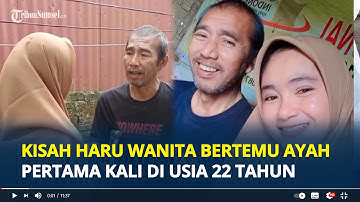 Kisah Haru Wanita Bertemu Ayah Pertama kali di Usia 22 Tahun, Ditinggal Sejak dalam Kandungan