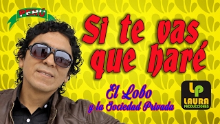 Video thumbnail of "SI TE VAS QUE HARÉ - EL LOBO Y LA SOCIEDAD PRIVADA"