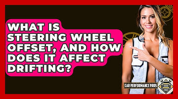 What Is Steering Wheel Offset, And How Does It Affect Drifting? - Car Performance Pros