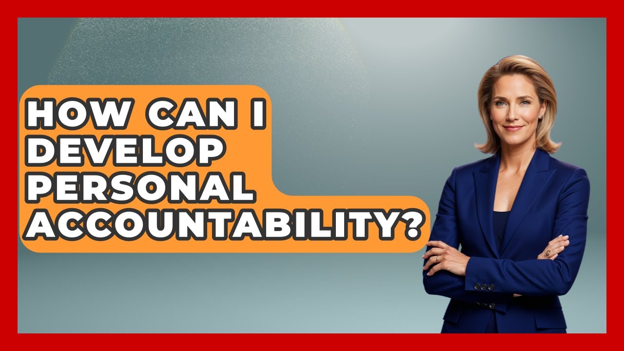How Can I Develop Personal Accountability? - Learn About Libertarianism